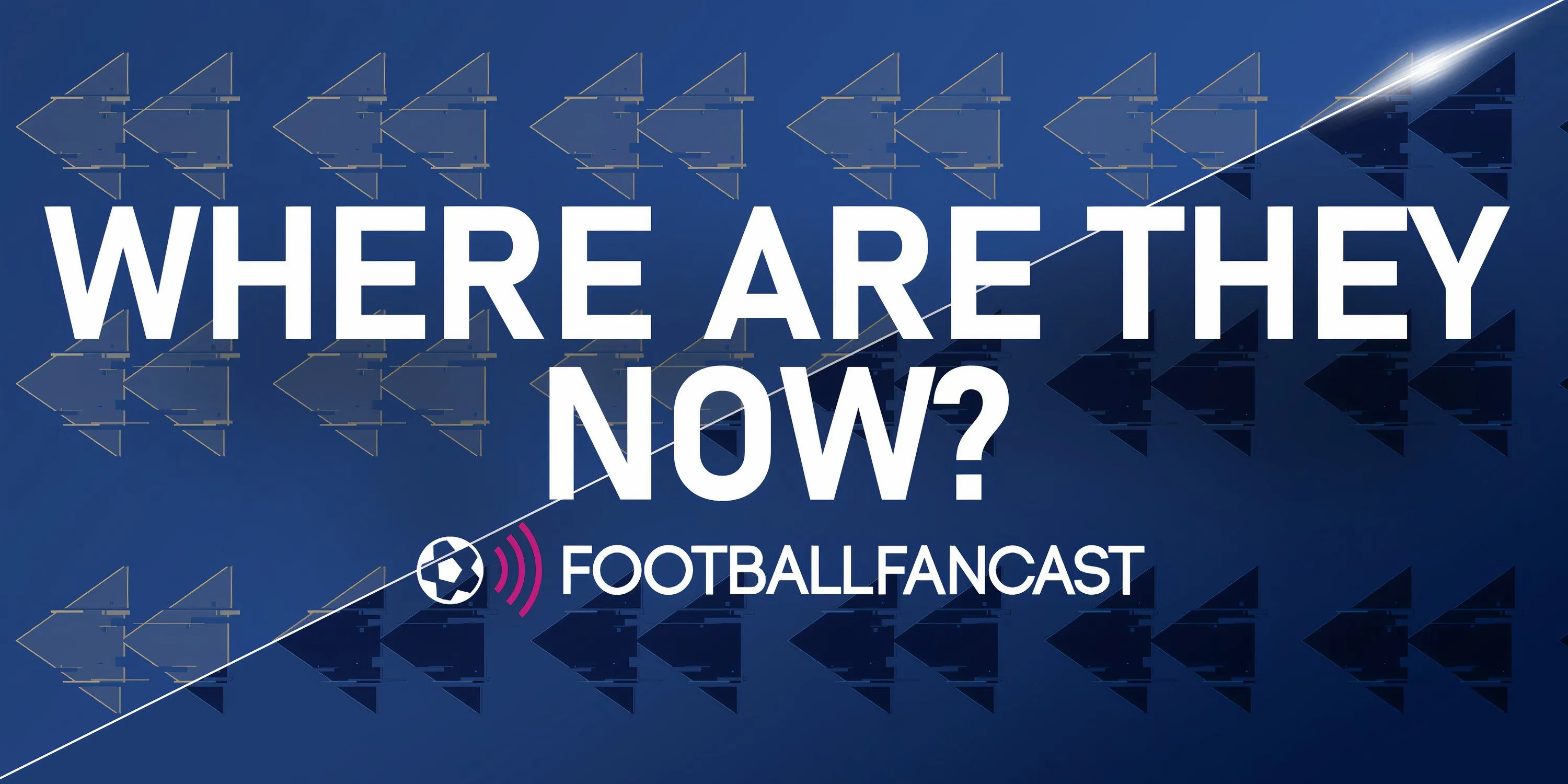 Loạt bài &quot;Họ giờ ở đâu?&quot; của Football FanCast.